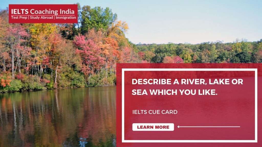 Describe a river, lake or sea which you like. | IELTS Cue Card