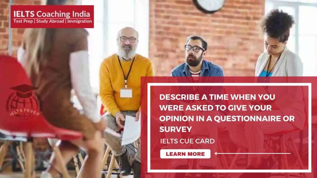 Describe a time when you were asked to give your opinion in a questionnaire or survey | IELTS Cue Card