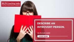 Read more about the article #26 DESCRIBE AN INTROVERT PERSON WHOM YOU KNOW