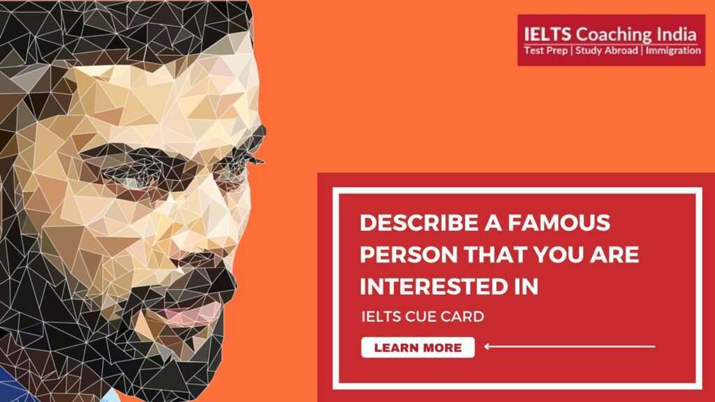 Describe a famous person that you are interested in | IELTS Cue Card