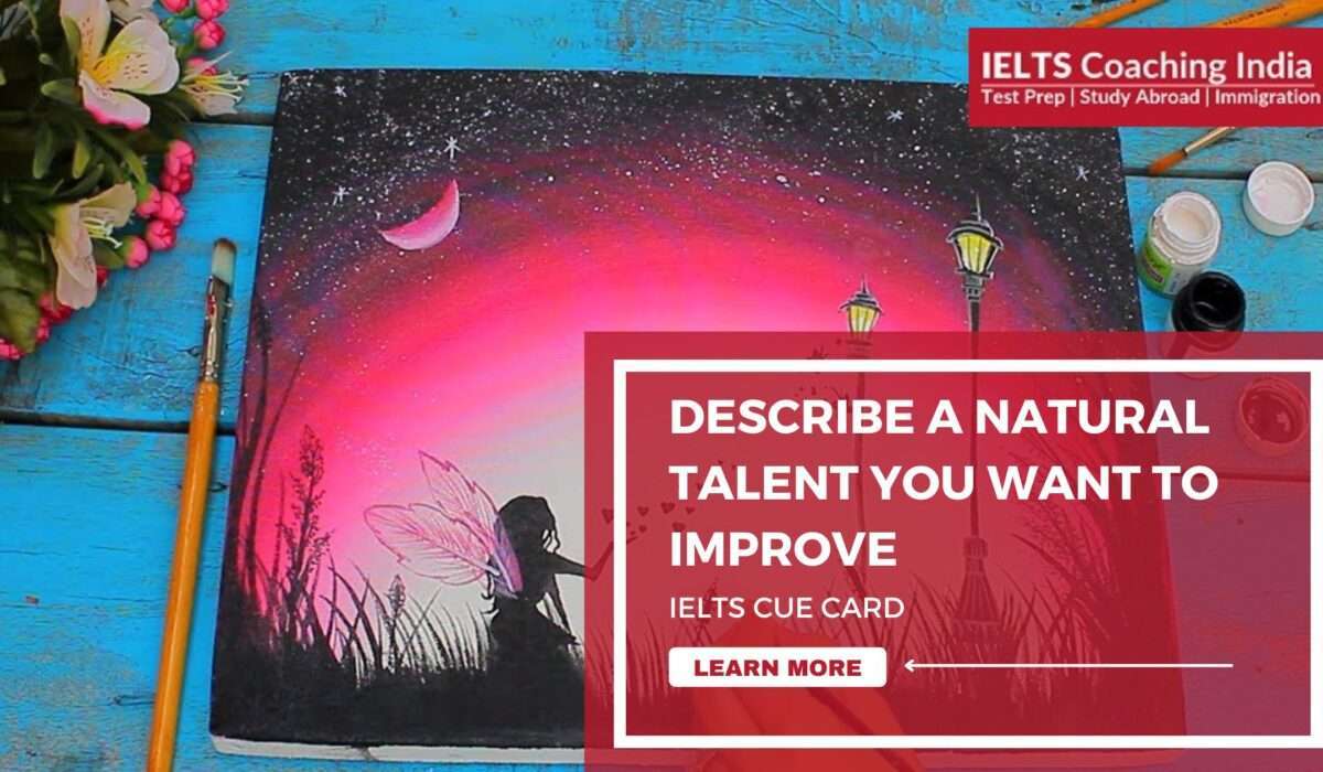 DESCRIBE A NATURAL TALENT YOU WANT TO IMPROVE | IELTS CUE CARD | IELTS Coaching India