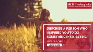 Read more about the article #48 DESCRIBE A PERSON WHO INSPIRED YOU TO DO SOMETHING INTERESTING