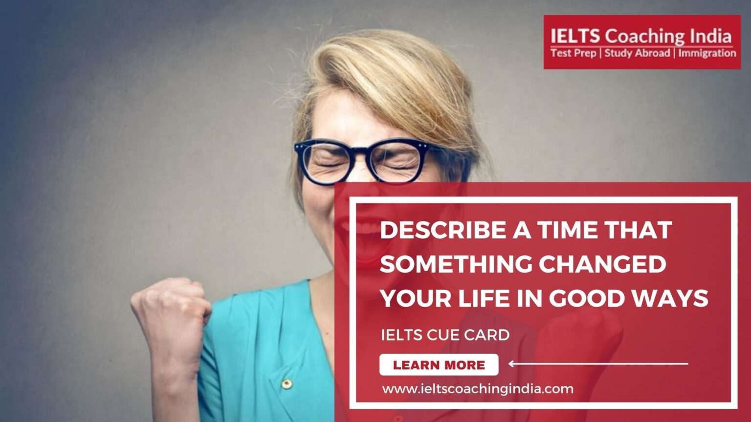 Describe A Time That Something Changed Your Life In Good Ways IELTS
