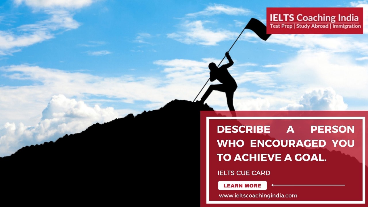 #129 DESCRIBE A PERSON WHO ENCOURAGED YOU TO ACHIEVE A GOAL.