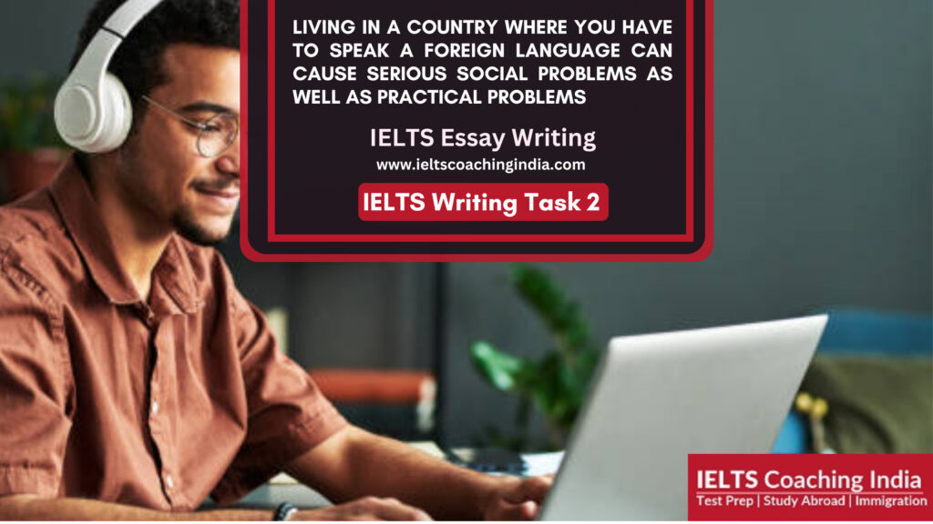 Living in a country where you have to speak a foreign language can cause serious social problems as well as practical problems.