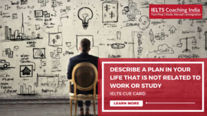 Read more about the article #181 DESCRIBE A PLAN IN YOUR LIFE THAT IS NOT RELATED TO WORK OR STUDY.