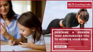 Read more about the article #190 DESCRIBE A PERSON WHO ENCOURAGES YOU TO ACHIEVE YOUR GOAL