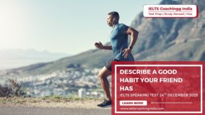 Read more about the article Describe a good habit your friend has | IELTS Speaking Test 24th December 2025
