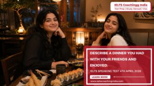 Read more about the article Describe a dinner you had with your friends and enjoyed | IELTS Speaking 4th April 2026